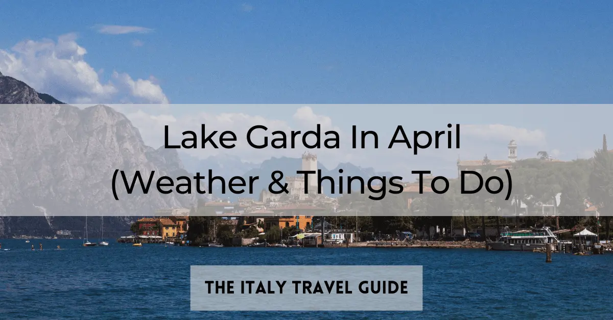 Read more about the article Lake Garda In April (Weather & Things To Do)