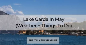 Read more about the article Lake Garda In May (Weather + Things To Do)