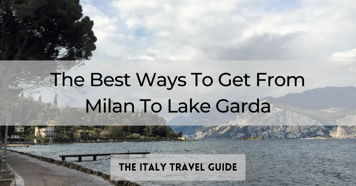 You are currently viewing The Best Ways To Get From Milan To Lake Garda